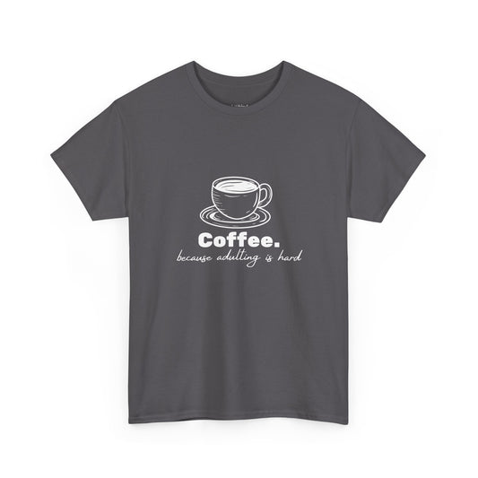 Coffee Tee — "Coffee, because adulting is hard" Graphic T-Shirt