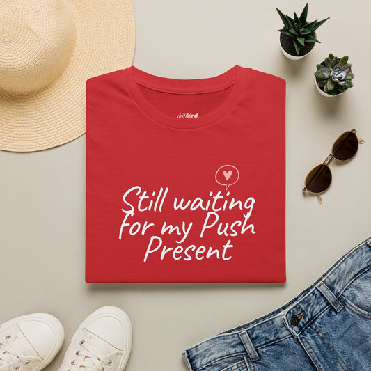 Funny Maternity T-Shirt — Still Waiting for My Push Present