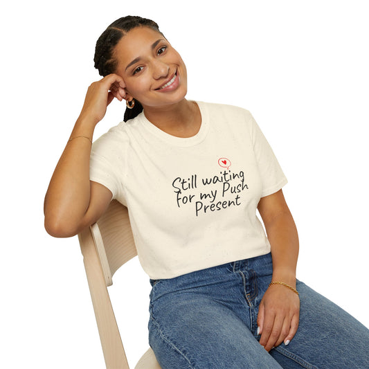 Funny Maternity T-Shirt — Still Waiting for My Push Present