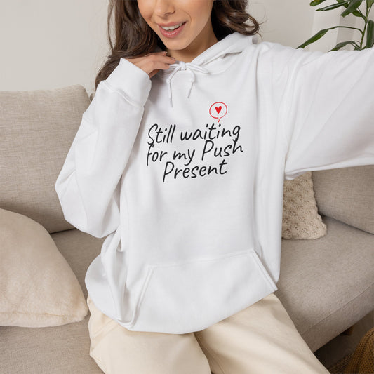 Funny Pregnancy Hoodie — Still Waiting for My Push Present