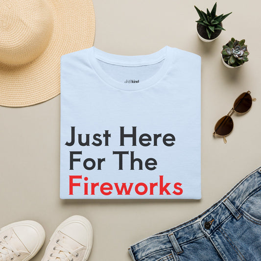 “Just Here For The Fireworks” Graphic Unisex T-Shirt — Casual Cotton Tee