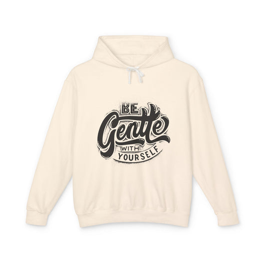 Be Gentle With Yourself Hoodie — Self Care Motivational Unisex Pullover