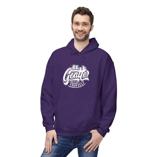 Be Gentle With Yourself Hoodie — Inspirational Unisex Comfort Pullover
