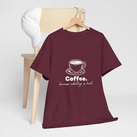 Coffee Tee — "Coffee, because adulting is hard" Graphic T-Shirt
